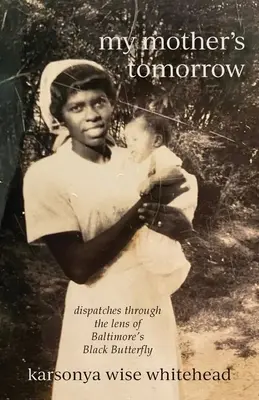 Anyám holnapja: üzenetek a baltimore-i fekete pillangó lencséjén keresztül - my mother's tomorrow: dispatches through the lens of Baltimore's Black Butterfly