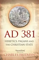 Kr. u. 381 - Eretnekek, pogányok és a keresztény állam - AD 381 - Heretics, Pagans and the Christian State