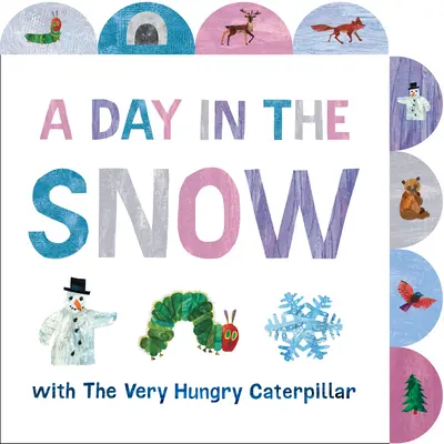 Egy nap a hóban a Nagyon éhes hernyóval: A Táblás könyv - A Day in the Snow with the Very Hungry Caterpillar: A Tabbed Board Book