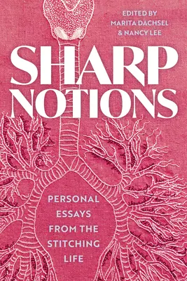 Éles fogalmak: Esszék a varrottas életből - Sharp Notions: Essays from the Stitching Life