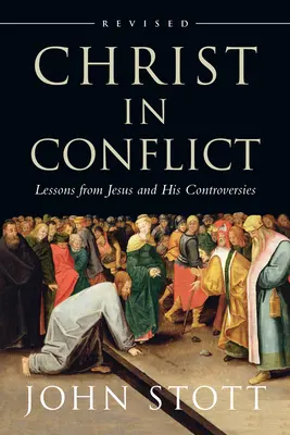 Krisztus a konfliktusban: Tanulságok Jézusból és az Ő vitáiból - Christ in Conflict: Lessons from Jesus and His Controversies