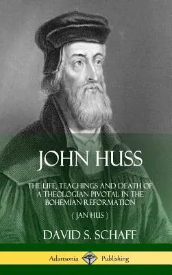 John Huss: A cseh reformáció egyik meghatározó teológusának élete, tanításai és halála (Jan Hus) (Keményfedeles) - John Huss: The Life, Teachings and Death of a Theologian Pivotal in the Bohemian Reformation (Jan Hus) (Hardcover)