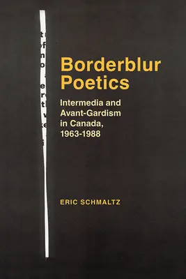 Borderblur Poetics: Intermédia és avantgardizmus Kanadában, 1963-1988 - Borderblur Poetics: Intermedia and Avant-Gardism in Canada, 1963-1988