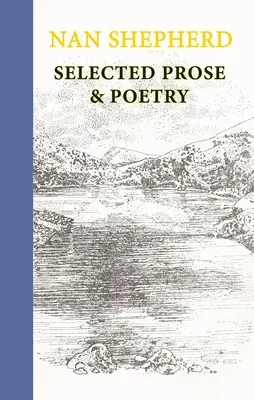 Nan Shepherd: Shepherd Shepherd: Válogatott próza és költészet - Nan Shepherd: Selected Prose & Poetry