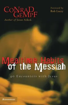 A Messiás étkezési szokásai: 40 találkozás Jézussal - Mealtime Habits of the Messiah: 40 Encounters with Jesus