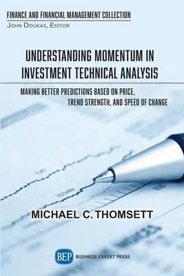 A momentum megértése a befektetési technikai elemzésben: Jobb előrejelzések készítése az ár, a trend erőssége és a változás sebessége alapján - Understanding Momentum in Investment Technical Analysis: Making Better Predictions Based on Price, Trend Strength, and Speed of Change