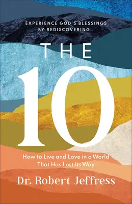 A 10: Hogyan éljünk és szeressünk egy olyan világban, amely elvesztette az útját? - The 10: How to Live and Love in a World That Has Lost Its Way