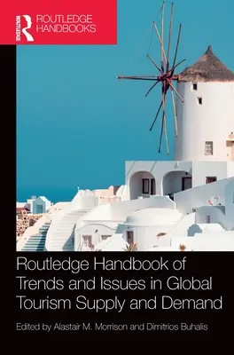 Routledge Handbook of Trends and Issues in Global Tourism Supply and Demand (A globális turisztikai kínálat és kereslet tendenciáinak és kérdéseinek kézikönyve) - Routledge Handbook of Trends and Issues in Global Tourism Supply and Demand