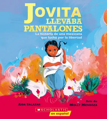 Jovita Llevaba Pantalones: (Jovita Wore Pants): La Historia de Una Mexicana Que Luch Por La Libertad (Jovita nosila kalhoty) - Jovita Llevaba Pantalones: La Historia de Una Mexicana Que Luch Por La Libertad (Jovita Wore Pants)