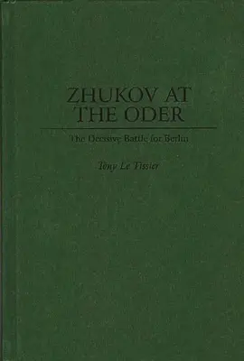 Zsukov az Oderánál: A döntő csata Berlinért - Zhukov At the Oder: The Decisive Battle for Berlin