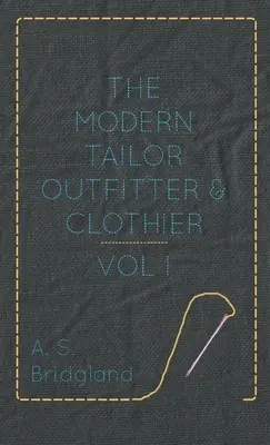 A modern szabó, öltöztető és öltöztető - I. kötet. - The Modern Tailor Outfitter and Clothier - Vol. I.