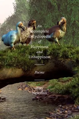 A boldogság és boldogtalanság hiányos enciklopédiája: Versek - An Incomplete Encyclopedia of Happiness and Unhappiness: Poems