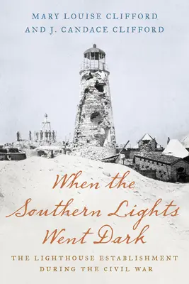 Amikor a déli fények elsötétültek: A világítótorony-alapítás a polgárháború idején - When the Southern Lights Went Dark: The Lighthouse Establishment During the Civil War