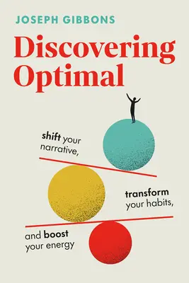 Az optimum felfedezése: Változtass a narratívádon, alakítsd át a szokásaidat, növeld az energiádat - Discovering Optimal: Shift Your Narrative, Transform Your Habits, Boost Your Energy