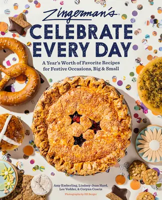 Zingerman's Bakehouse Celebrate Every Day: A Year's Worth of Favorite Receptes for Festive Occasions, Big and Small - Zingerman's Bakehouse Celebrate Every Day: A Year's Worth of Favorite Recipes for Festive Occasions, Big and Small