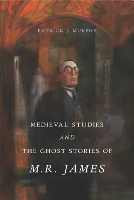 A középkori tanulmányok és M. R. James szellemtörténetei - Medieval Studies and the Ghost Stories of M. R. James