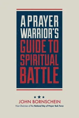 Egy imaharcos útmutatója a lelki harchoz - A Prayer Warrior's Guide to Spiritual Battle