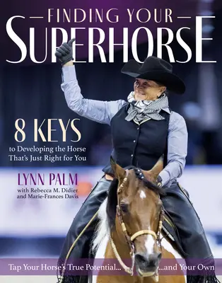 A szuperlovad megtalálása: Hat évtizednyi lovaglás, kiképzés és lószeretet tanulságai - Finding Your Superhorse: Lessons from Six Decades of Riding, Training and Loving Horses