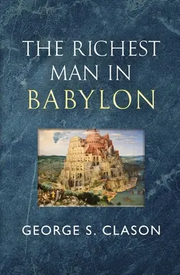 A leggazdagabb ember Babilonban - Az eredeti 1926-os klasszikus (Reader's Library Classics) - The Richest Man in Babylon - The Original 1926 Classic (Reader's Library Classics)