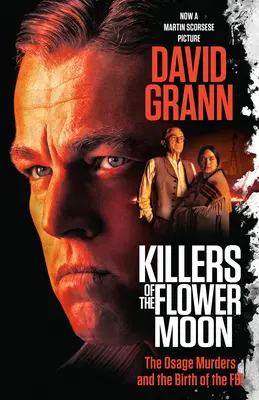 A virághold gyilkosai (Movie Tie-In Edition): Az Osage-gyilkosságok és az FBI születése - Killers of the Flower Moon (Movie Tie-In Edition): The Osage Murders and the Birth of the FBI