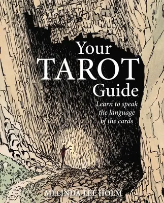 A tarot-kalauzod: Tanulj meg navigálni az életben a kártyák segítségével - Your Tarot Guide: Learn to Navigate Life with the Help of the Cards