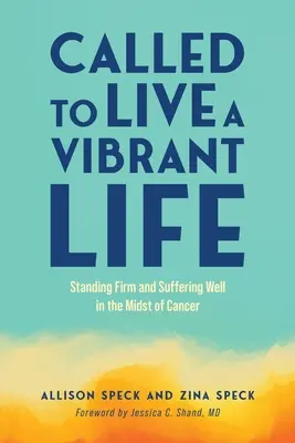 Called to Live a Vibrant Life: Állj szilárdan és jól szenvedve a rák közepette - Called to Live a Vibrant Life: Standing Firm and Suffering Well in the Midst of Cancer