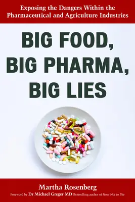 Big Food, Big Pharma, Big Lies: A gyógyszeripar és a mezőgazdaság veszélyeinek feltárása - Big Food, Big Pharma, Big Lies: Exposing the Dangers Within the Pharmaceutical and Agriculture Industries