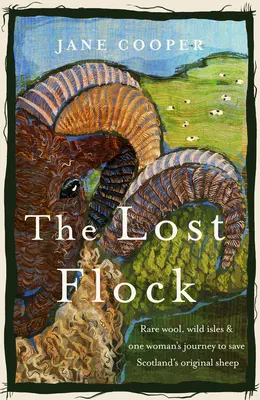 Az elveszett nyáj: Ritka gyapjú, vad szigetek és egy nő útja Skócia eredeti juhainak megmentéséért - The Lost Flock: Rare Wool, Wild Isles and One Woman's Journey to Save Scotland's Original Sheep