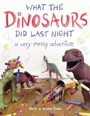 Mit csináltak a dinoszauruszok tegnap este: A Very Messy Adventure - What the Dinosaurs Did Last Night: A Very Messy Adventure