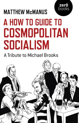 Útmutató a kozmopolita szocializmushoz: A Tribute to Michael Brooks - A How to Guide to Cosmopolitan Socialism: A Tribute to Michael Brooks