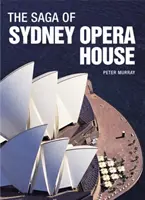 A sydneyi operaház saga: A modern Ausztrália ikonja tervezésének és építésének drámai története - The Saga of Sydney Opera House: The Dramatic Story of the Design and Construction of the Icon of Modern Australia