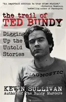 Ted Bundy nyomában: Az el nem mondott történetek feltárása - The Trail of Ted Bundy: Digging Up the Untold Stories