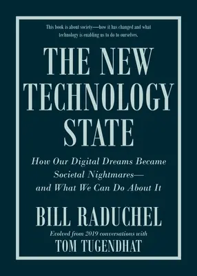 Az új technológiai állam: Hogyan váltak digitális álmaink társadalmi rémálommá - és mit tehetünk ellene? - The New Technology State: How Our Digital Dreams Became Societal Nightmares--And What We Can Do about It