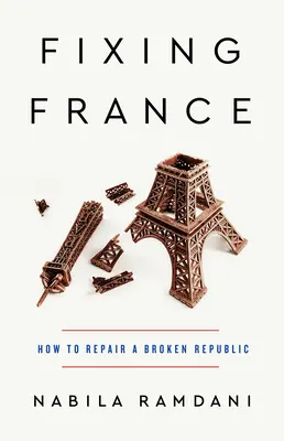 Franciaország helyreállítása: Hogyan javítsunk meg egy tönkrement köztársaságot? - Fixing France: How to Repair a Broken Republic