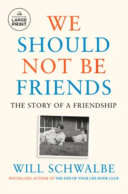 Nem kellene barátoknak lennünk: Egy barátság története - We Should Not Be Friends: The Story of a Friendship