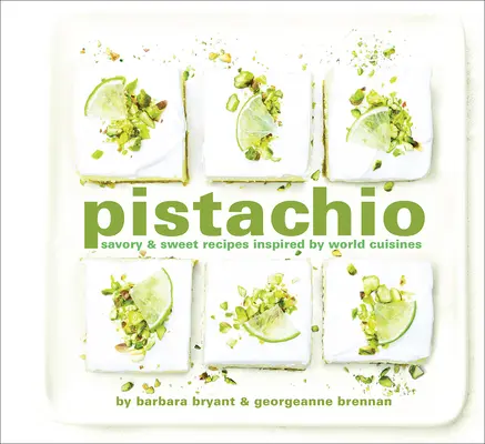 Pisztácia: Sós és édes receptek a világ konyhái által inspirálva - Pistachio: Savory & Sweet Recipes Inspired by World Cuisines