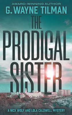 A tékozló nővér: Nick Wolf és Lola Caldwell rejtélye - The Prodigal Sister: A Nick Wolf and Lola Caldwell Mystery