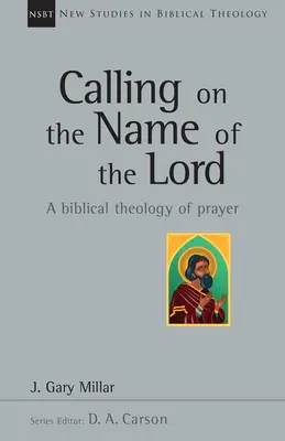 Az Úr nevét segítségül hívni: Az imádság bibliai teológiája - Calling on the Name of the Lord: A Biblical Theology of Prayer