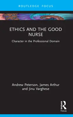 Etika és a jó ápoló: A jellem a szakmai területen - Ethics and the Good Nurse: Character in the Professional Domain