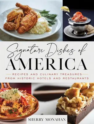 Amerika jellegzetes ételei: Receptek és kulináris kincsek történelmi szállodákból és éttermekből - Signature Dishes of America: Recipes and Culinary Treasures from Historic Hotels and Restaurants