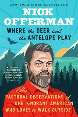 Ahol a szarvasok és az antilopok játszanak: Egy tudatlan amerikai pásztori megfigyelései, aki szeret a szabadban sétálni - Where the Deer and the Antelope Play: The Pastoral Observations of One Ignorant American Who Likes to Walk Outside