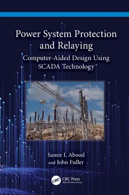 Power System Protection and Relaying: Számítógéppel támogatott tervezés SCADA-technológiával - Power System Protection and Relaying: Computer-Aided Design Using SCADA Technology