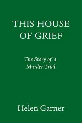 A gyász e háza: Egy gyilkossági per története - This House of Grief: The Story of a Murder Trial