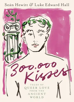 300 000 csók: Történetek a homoszexuális szerelemről az ókori világból - 300,000 Kisses: Tales of Queer Love from the Ancient World