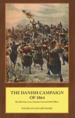 Az 1864-es dániai hadjárat - Egy osztrák vezérkari tiszt visszaemlékezései - Danish Campaign of 1864 - Recollections of an Austrian General Staff Officer