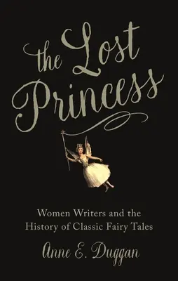 Az elveszett hercegnő: Női írók és a klasszikus mesék története - The Lost Princess: Women Writers and the History of Classic Fairy Tales