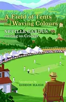 Sátrak és hullámzó színek mezeje - Neville Cardus írása a krikettről - Field of Tents and Waving Colours - Neville Cardus Writing on Cricket