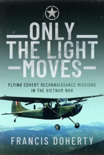 Csak a fény mozog: Titkos felderítő repülések a vietnami háborúban - Only the Light Moves: Flying Covert Reconnaissance Missions in the Vietnam War