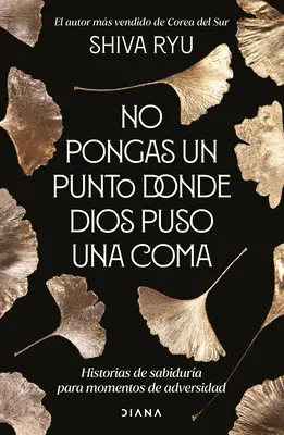 No Pongas Un Punto Donde Dios Puso Una Coma: Historias de Sabidura Para Momentos de Adversidad (A bajok pillanatai) - No Pongas Un Punto Donde Dios Puso Una Coma: Historias de Sabidura Para Momentos de Adversidad