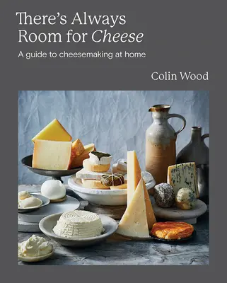 Mindig van hely a sajtnak: Útmutató a sajtkészítéshez - There's Always Room for Cheese: A Guide to Cheesemaking